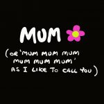 6 x Mum, Mum, Mum